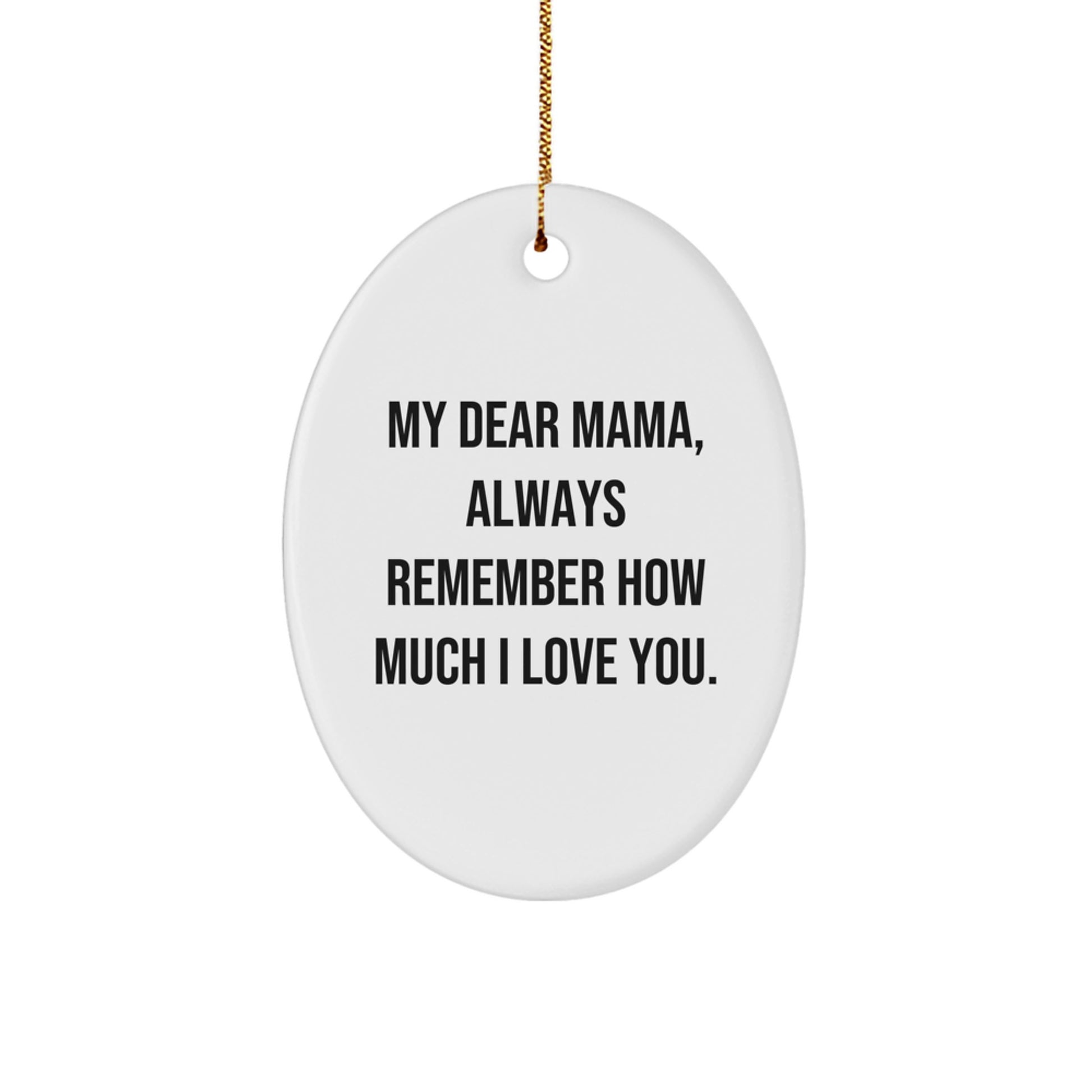 Mama Gifts from Family - Oval Ornament with 'My Dear Mama, Always Remember...' - Image 1