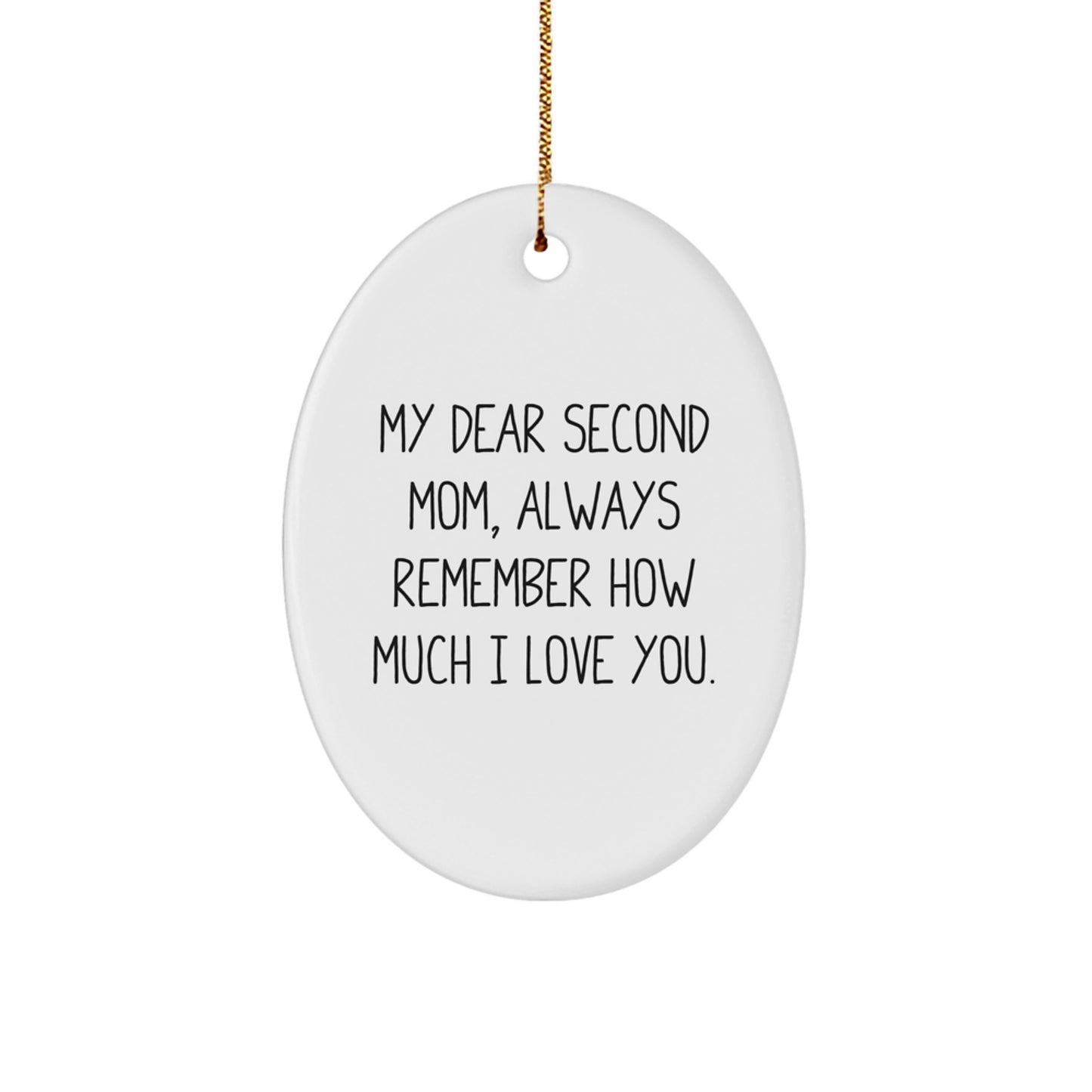 Second Mom Gifts from Family - Oval Ornament with Funny Quote 'My Dear Second Mom, Always Remember How Much I Love You.' - Unique Christmas Unique Gift for Her - Image 1