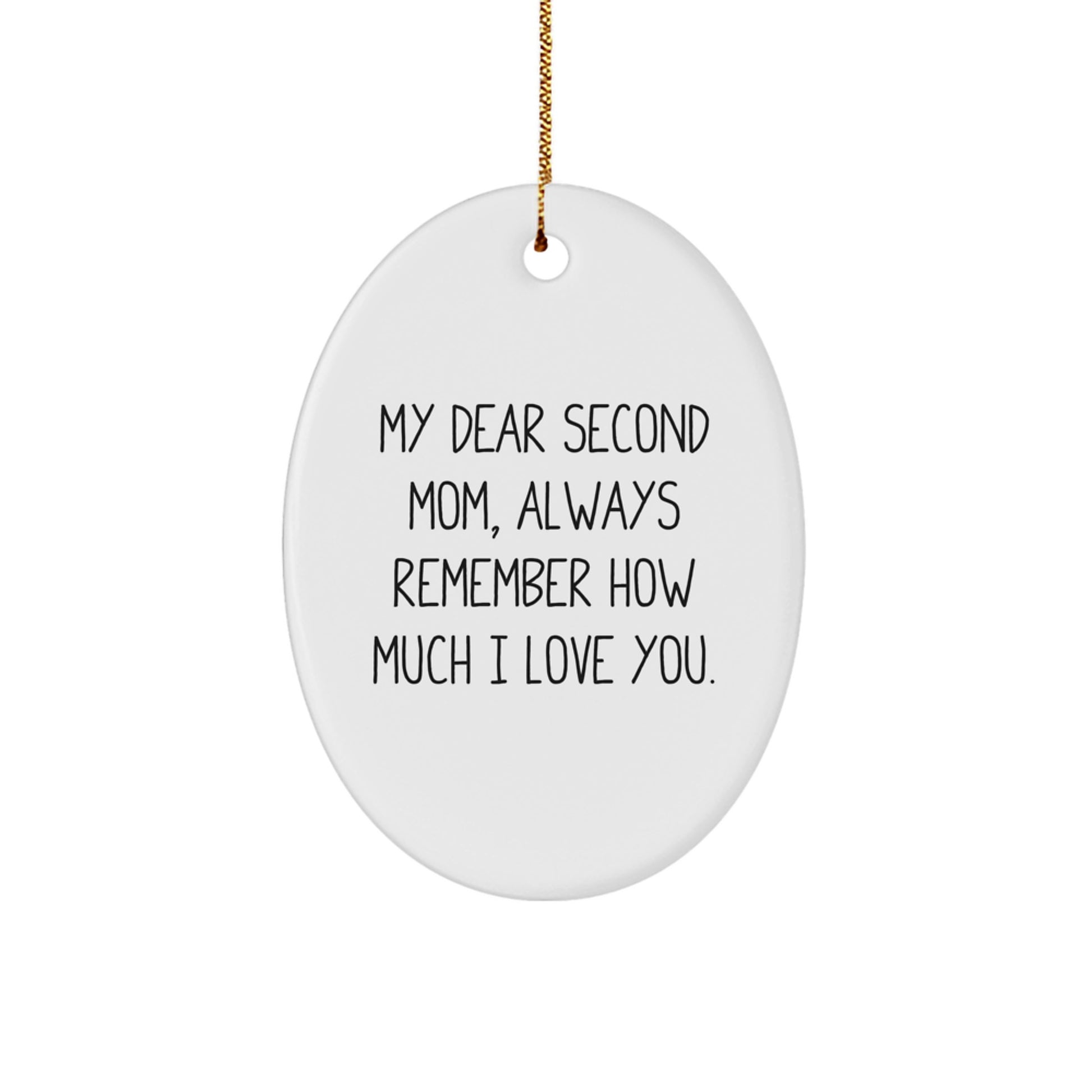 Second Mom Gifts from Family - Oval Ornament with Funny Quote 'My Dear Second Mom, Always Remember How Much I Love You.' - Unique Christmas Unique Gift for Her - Image 1