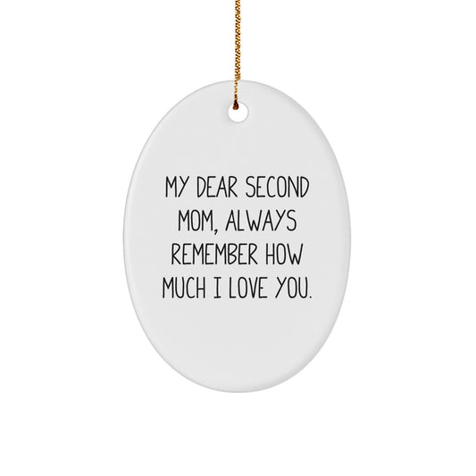 Second Mom Gifts from Family - Oval Ornament with Funny Quote 'My Dear Second Mom, Always Remember How Much I Love You.' - Unique Christmas Unique Gift for Her - Image 1