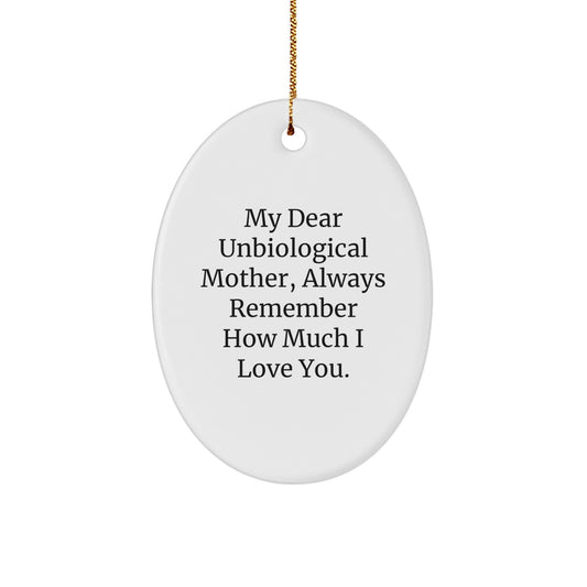 Funny Unbiological Mother Gifts from Men, Women, Friends, or Family - 'My Dear Unbiological Mother, Always Remember How Much I Love You' Oval Ornament for Christmas Unique Gifts - Image 1