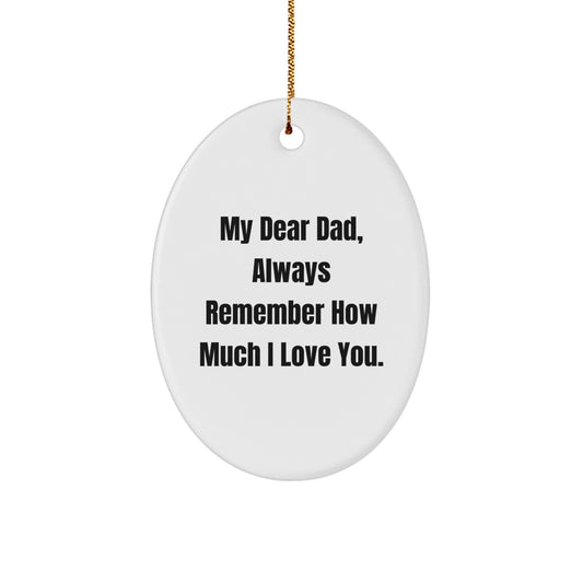 Funny Dad Gifts for Men Oval Ornament - My Dear Dad, Always Remember How Much I Love You. Gifts from Family for Christmas Unique Gifts - Image 1