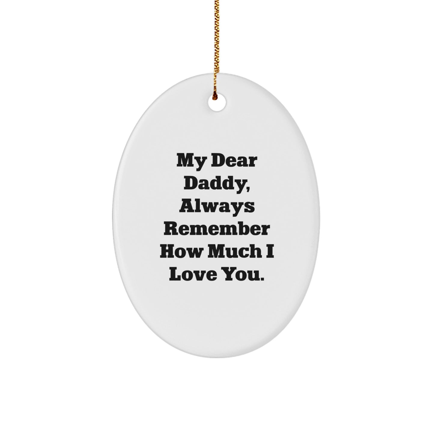Funny Daddy Gifts from Family for Daddy Oval Ornament My Dear Daddy Always Remember How Much I Love You Christmas Unique Gifts - Image 1