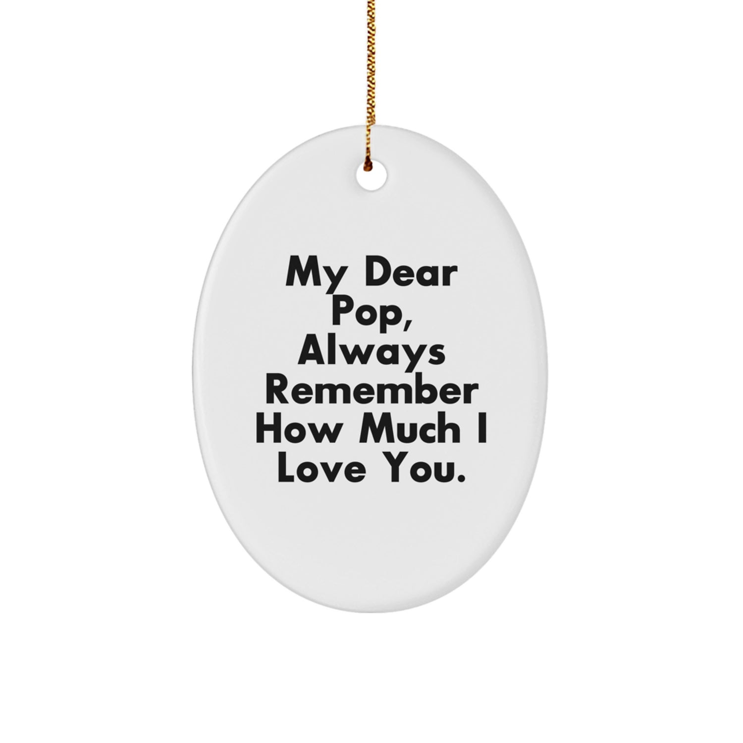 Funny Pop Oval Ornament, Gifts from Family for Men, Christmas Unique Gifts, Inspirational Quote 'My Dear Pop, Always Remember How Much I Love You.' - Image 1