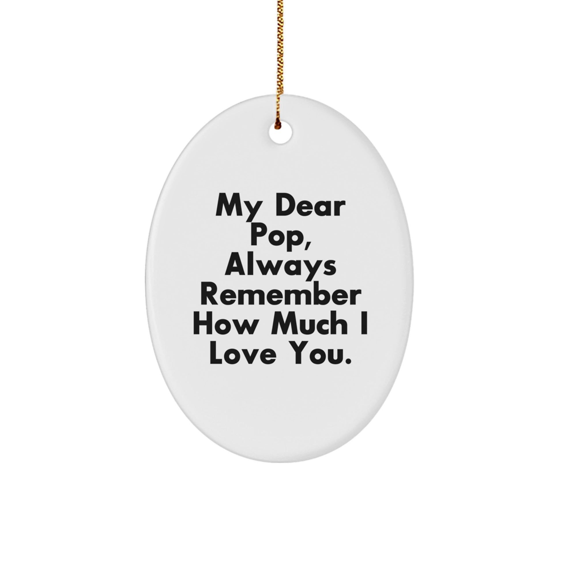 Funny Pop Oval Ornament, Gifts from Family for Men, Christmas Unique Gifts, Inspirational Quote 'My Dear Pop, Always Remember How Much I Love You.' - Image 1