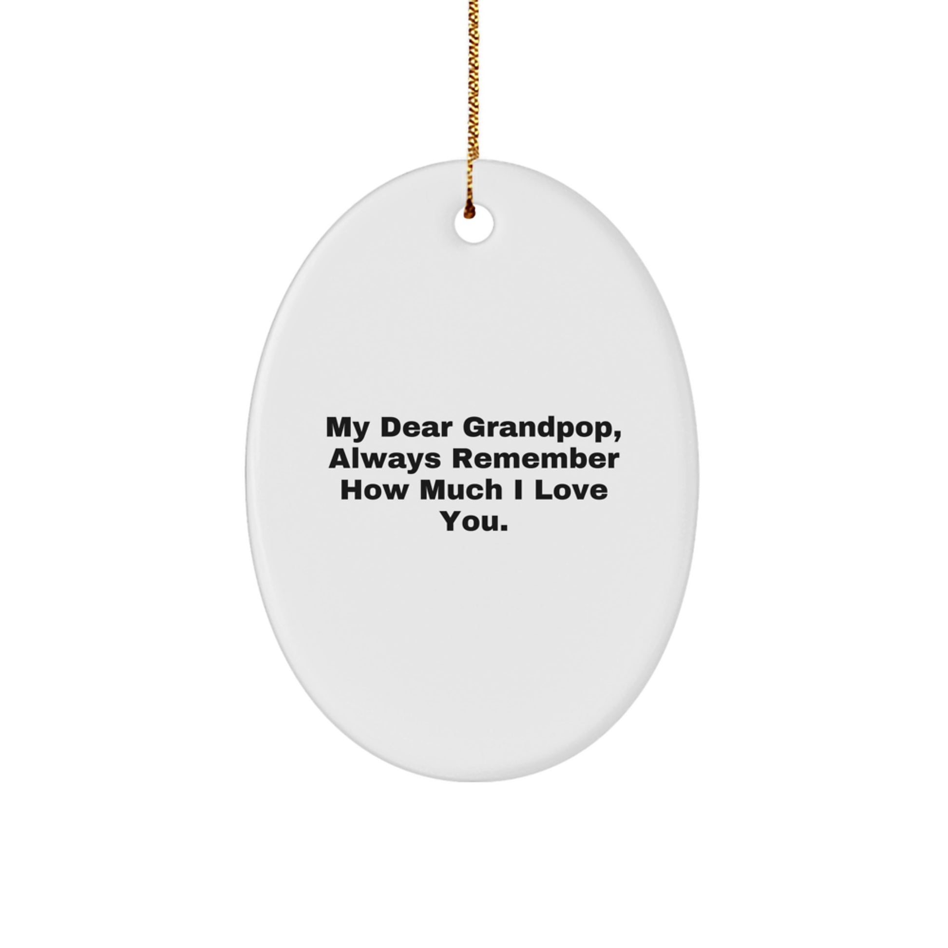 Grandpop Gifts from Family - 'My Dear Grandpop, Always Remember How Much I Love You.' Oval Ornament, Christmas Decor, Gifts for Grandpop - Image 1