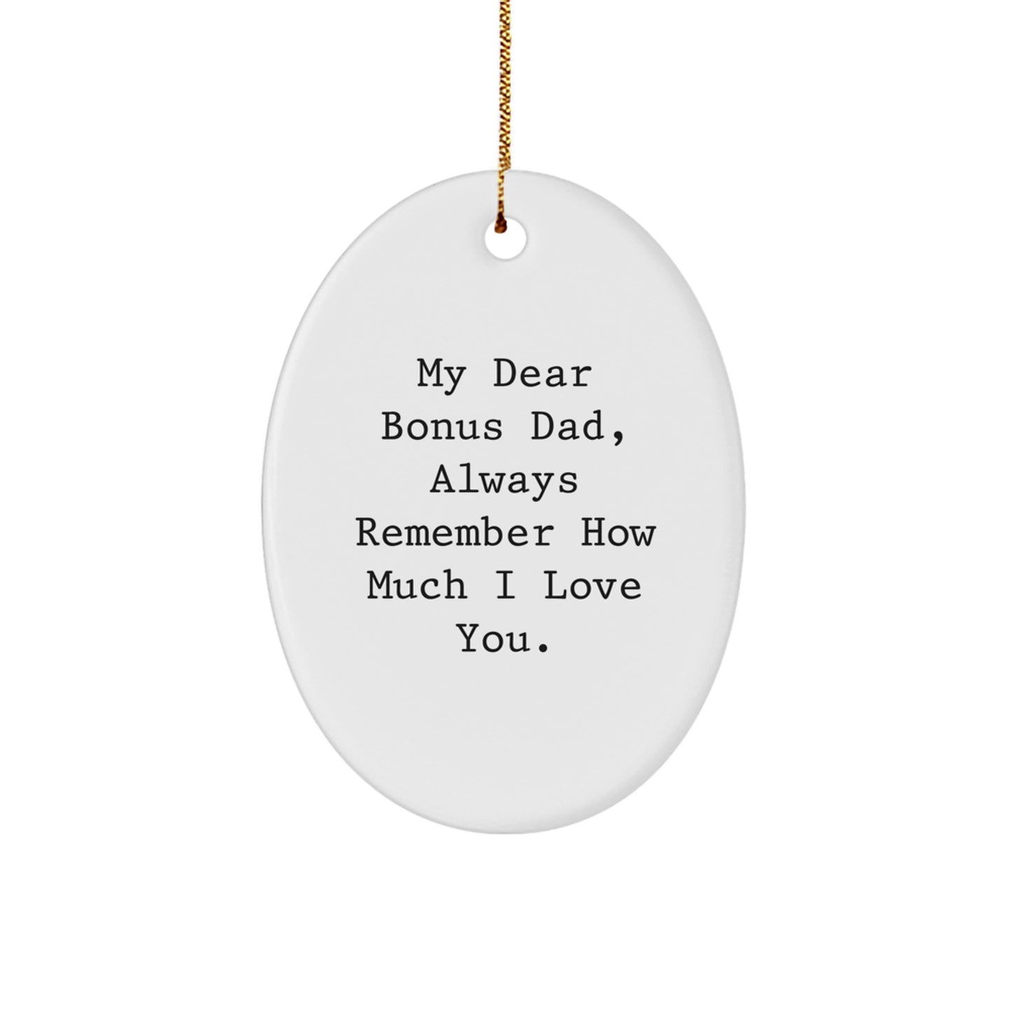 Funny Bonus Dad Gifts for Him, Oval Ornament, 'My Dear Bonus Dad, Always Remember...' - Image 1
