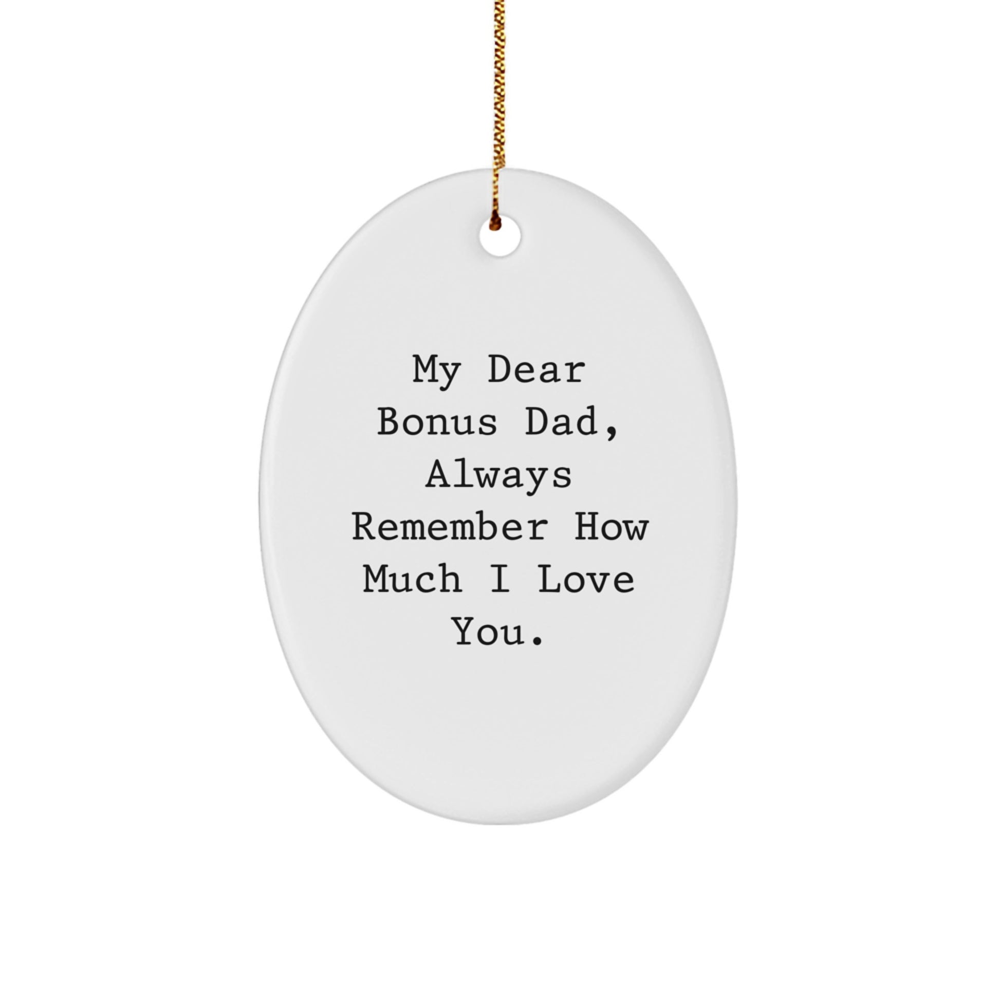 Funny Bonus Dad Gifts for Him, Oval Ornament, 'My Dear Bonus Dad, Always Remember...' - Image 1