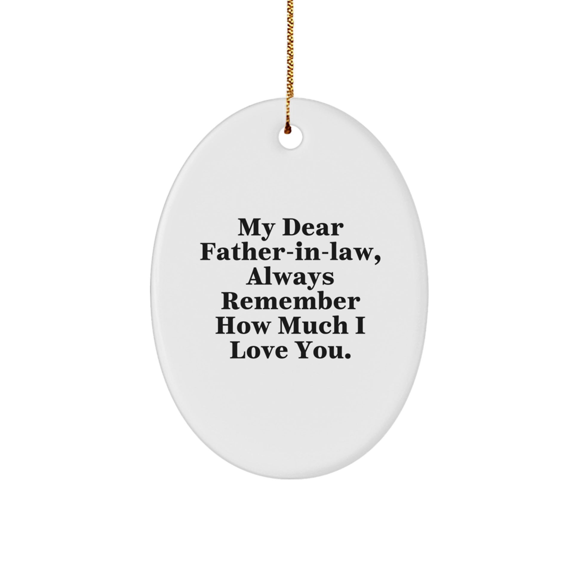 Funny Father-In-Law Gifts from Family Members, Oval Ornament for Father-In-Law, My Dear Father-In-Law Always Remember How Much I Love You. - Image 1