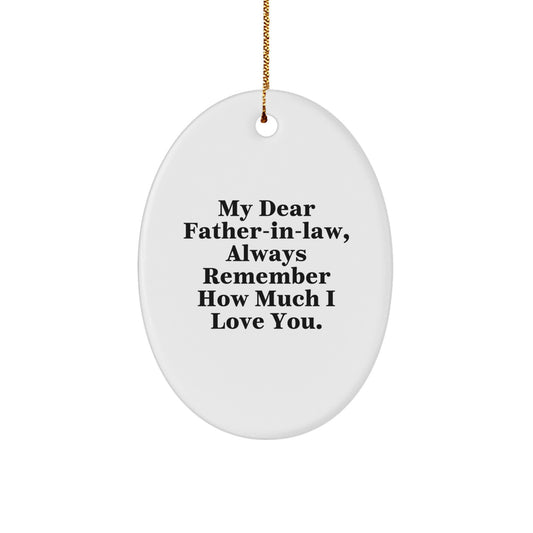 Funny Father-In-Law Gifts from Family Members, Oval Ornament for Father-In-Law, My Dear Father-In-Law Always Remember How Much I Love You. - Image 1