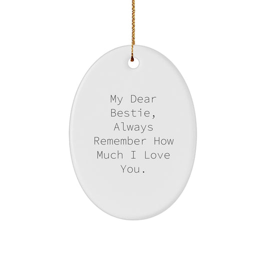 Funny Bestie Gifts from Friends to Bestie, Oval Ornament for Christmas, 'My Dear Bestie, Always Remember How Much I Love You.' - Image 1