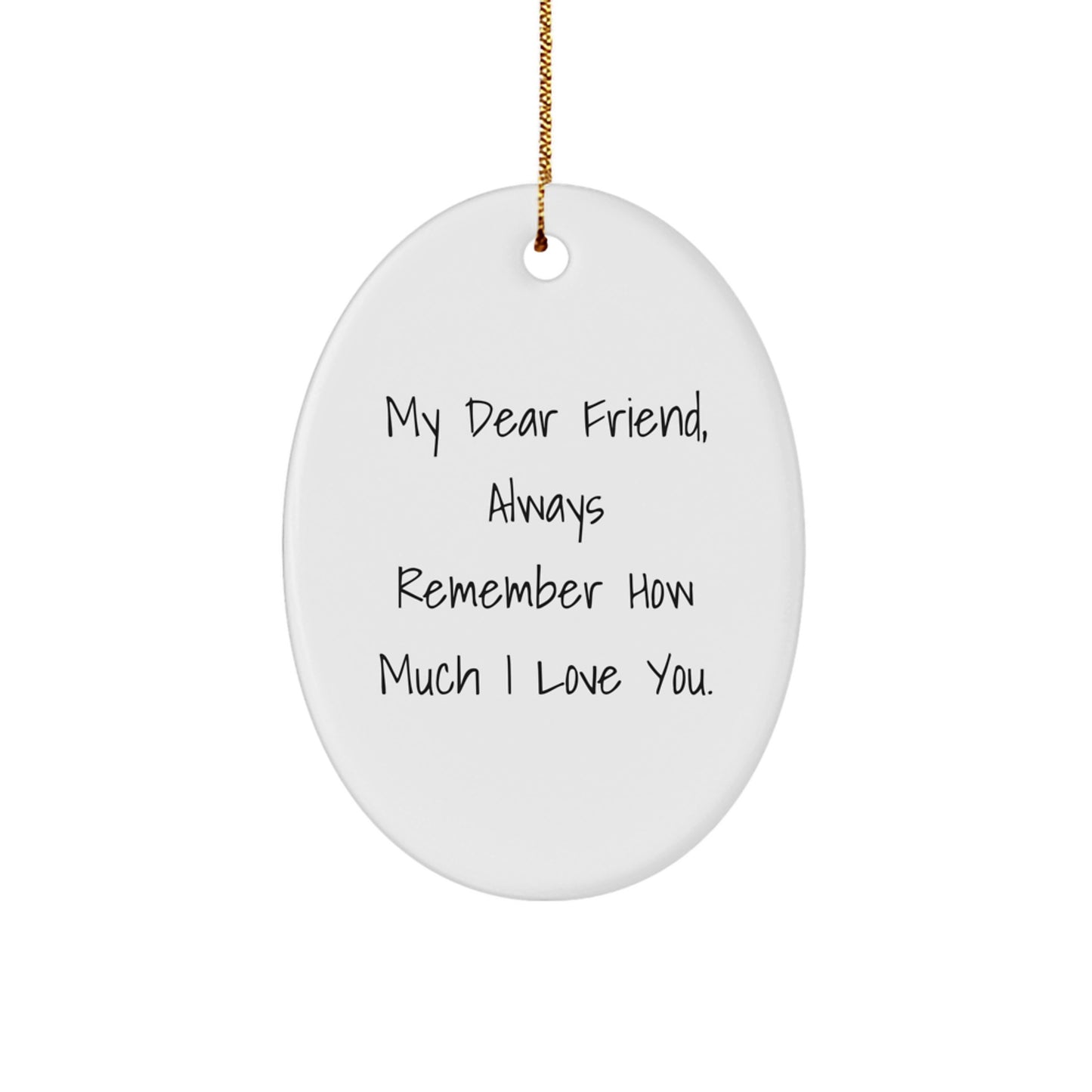 Funny Friend Gifts for Him - Oval Ornament with My Dear Friend Quote - Christmas Unique - Image 1