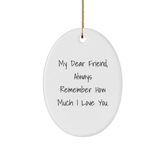 Funny Friend Gifts for Him - Oval Ornament with My Dear Friend Quote - Christmas Unique - Image 1