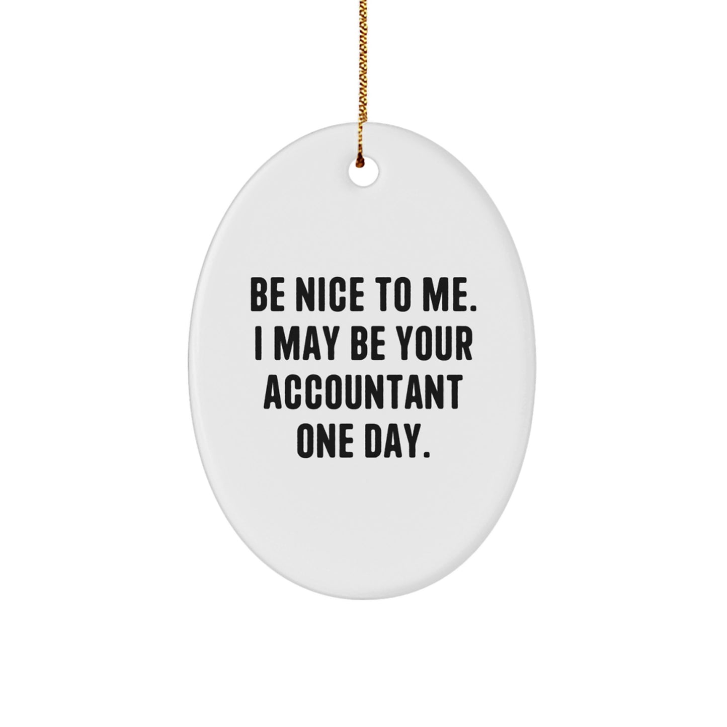 Funny Accountant Gifts from Friends, Be Nice to Me I May Be Your Accountant One Day Oval Ornament, White, 3.25'' Tall, Christmas Unique Presents for Accountants - Image 1