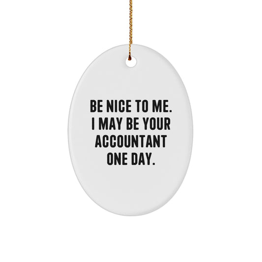 Funny Accountant Gifts from Friends, Be Nice to Me I May Be Your Accountant One Day Oval Ornament, White, 3.25'' Tall, Christmas Unique Presents for Accountants - Image 1