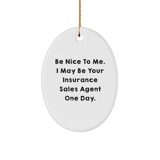Funny Insurance Sales Agent Oval Ornament Gifts for Coworkers, Christmas Unique Presents from Friends to Insurance Sales Agent, Be Nice To Me. - Image 1