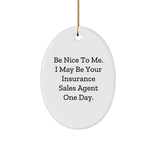 Funny Gift for Insurance Sales Agent, Oval Ornament with Be Nice To Me Quote, Christmas Unique Gifts from Family to Insurance Sales Agent - Image 1