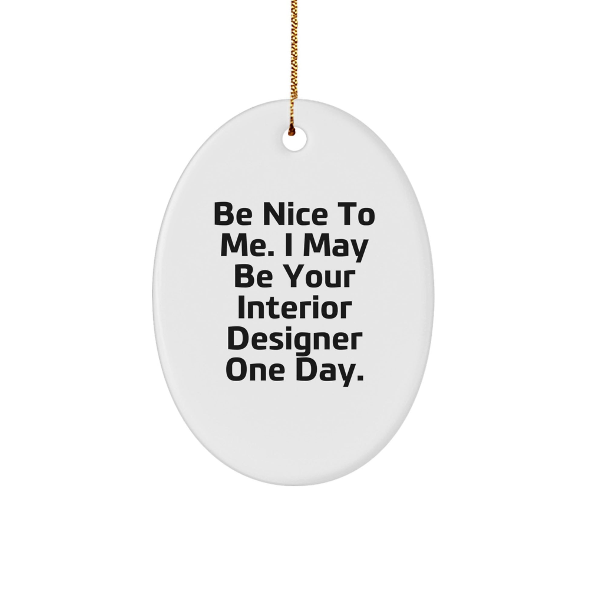 Funny Oval Ornament Gifts from Friends to Interior Designers - Be Nice To Me - Christmas Unique Presents - Image 1
