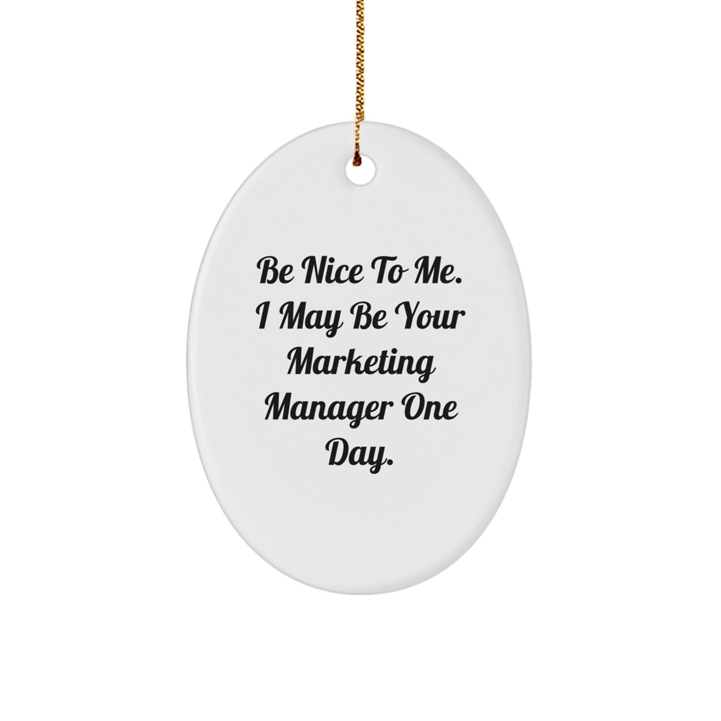 Marketing Manager Gifts from Friends - Be Nice To Me. I May Be Your Marketing Manager One Day. Oval Ornament for Christmas - Image 1