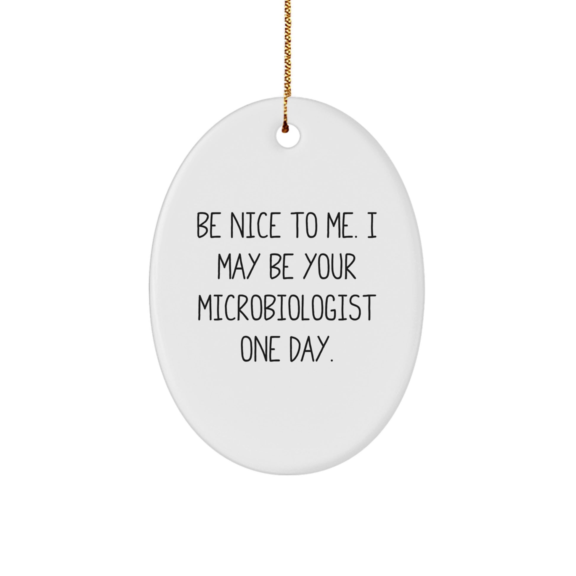 Funny Microbiologist Gifts for Men Women Friends Unique Oval Ornament, 'Be Nice To Me. I May Be Your Microbiologist One Day.' Gifts from Family to Friends, Christmas Unique Gifts Idea - Image 1