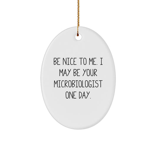 Funny Microbiologist Gifts for Men Women Friends Unique Oval Ornament, 'Be Nice To Me. I May Be Your Microbiologist One Day.' Gifts from Family to Friends, Christmas Unique Gifts Idea - Image 1
