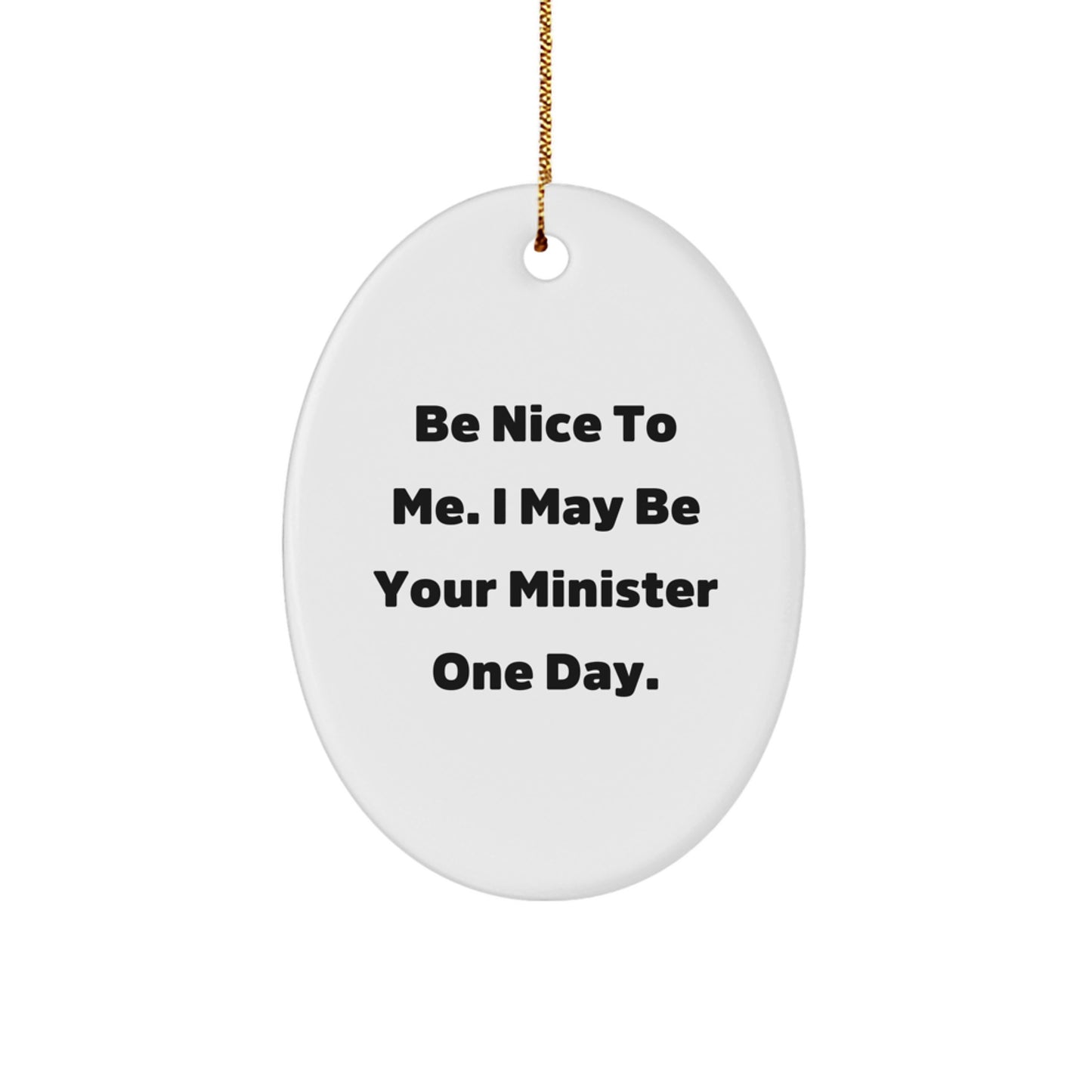 Funny Minister Oval Ornament Gifts from Friends or Family for Ministers, Be Nice To Me I May Be Your Minister One Day Christmas Unique Gifts - Image 1
