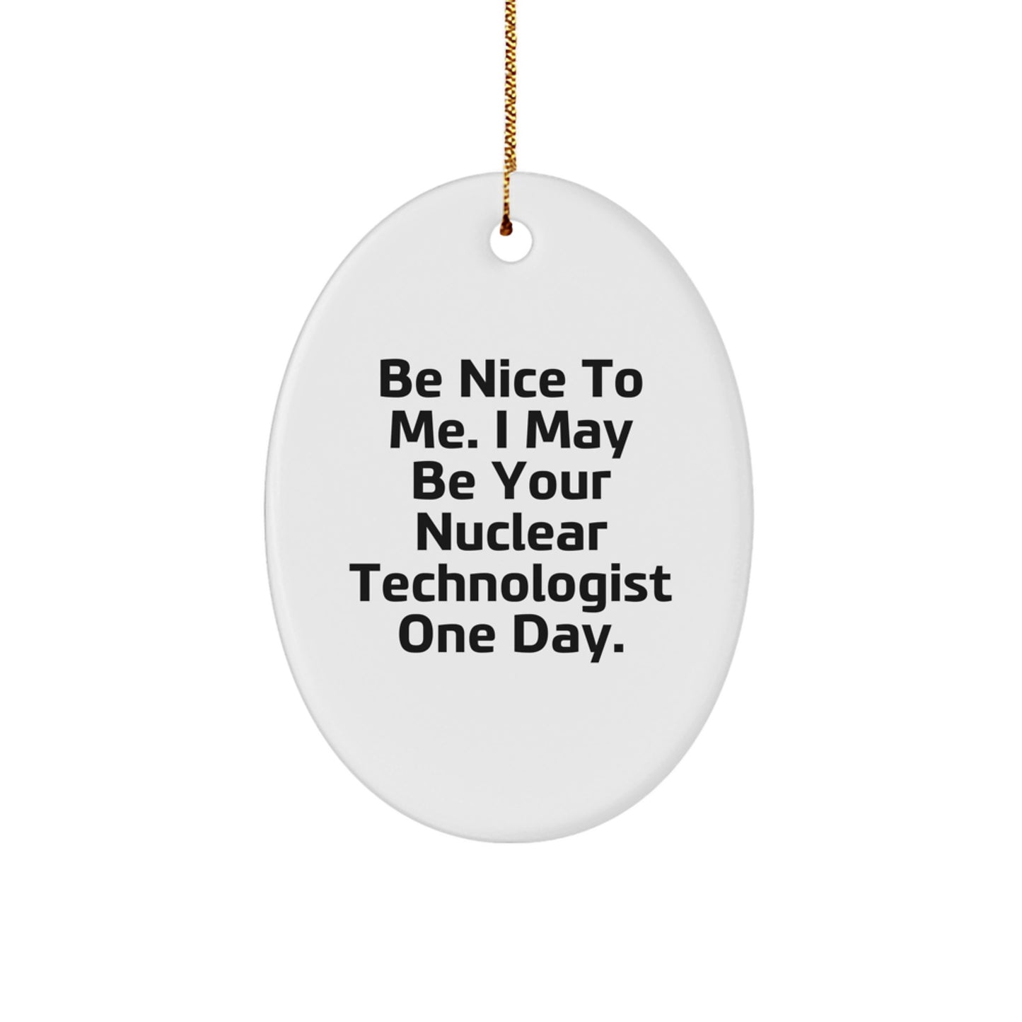 Funny Nuclear Technologist Oval Ornament Gifts from Friends, Family, Coworkers, or Men for Christmas Unique Presents - Image 1