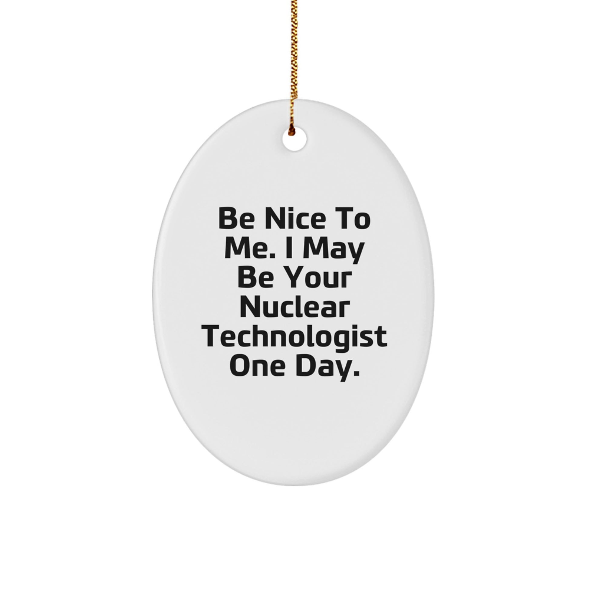Funny Nuclear Technologist Oval Ornament Gifts from Friends, Family, Coworkers, or Men for Christmas Unique Presents - Image 1