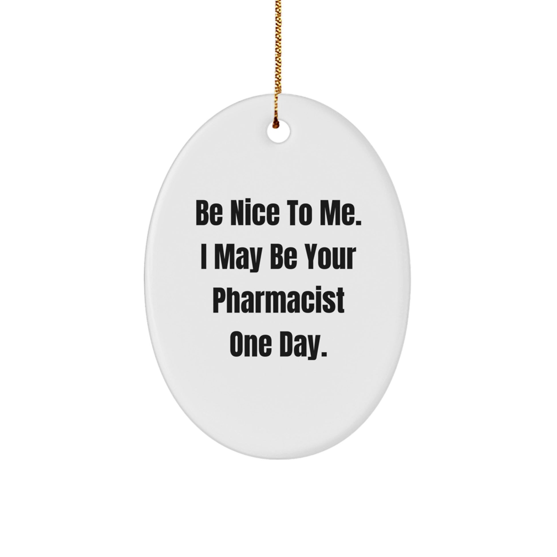 Funny Pharmacist Oval Ornament Gifts for Men from Friends, Be Nice To Me I May Be Your Pharmacist One Day Christmas Unique Ornament - Image 1