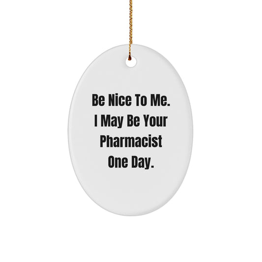 Funny Pharmacist Oval Ornament Gifts for Men from Friends, Be Nice To Me I May Be Your Pharmacist One Day Christmas Unique Ornament - Image 1