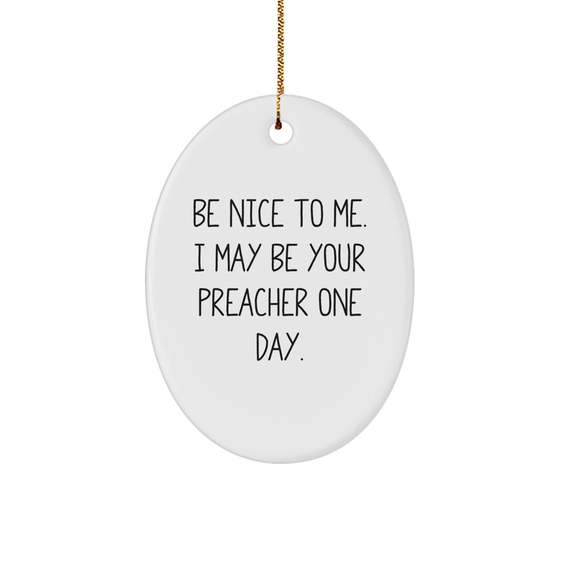 Funny Preacher Gifts from Men - Oval Ornament Be Nice To Me, White, Christmas Unique Gifts for Preacher Friends, Family, Coworkers, Women, Men - Image 1
