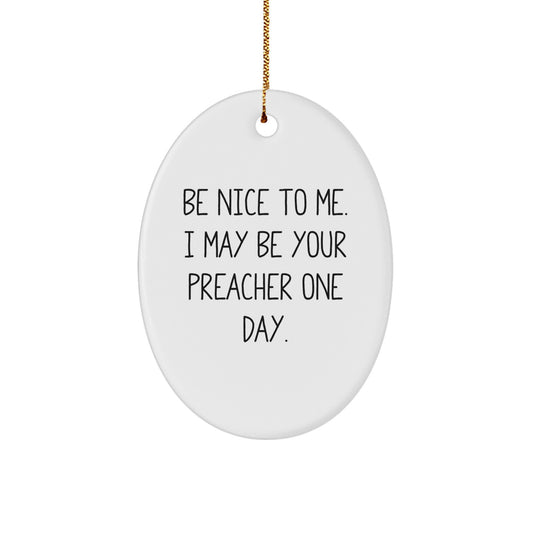 Funny Preacher Gifts from Men - Oval Ornament Be Nice To Me, White, Christmas Unique Gifts for Preacher Friends, Family, Coworkers, Women, Men - Image 1