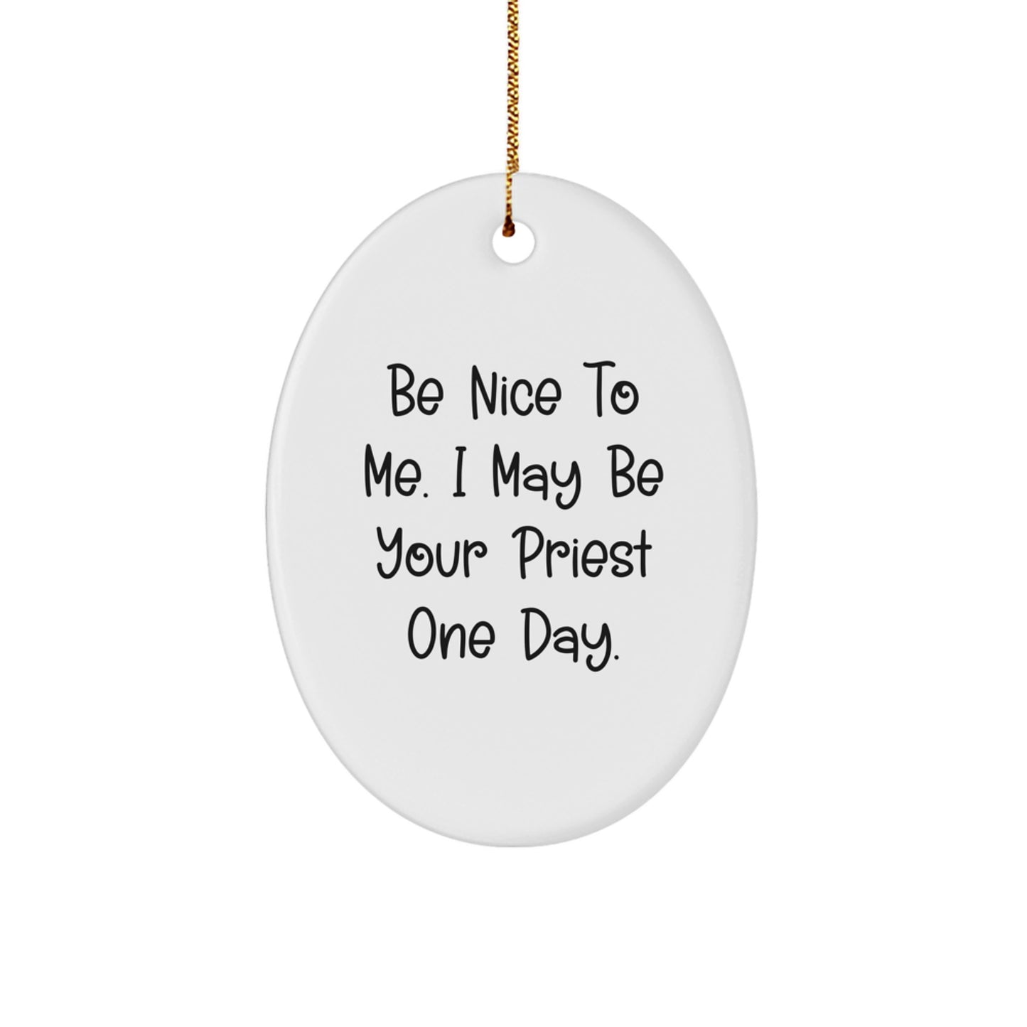Funny Quote Priest Gifts Oval Ornament - Be Nice To Me I May Be Your Priest One Day Gifts for Men from Family - Image 1