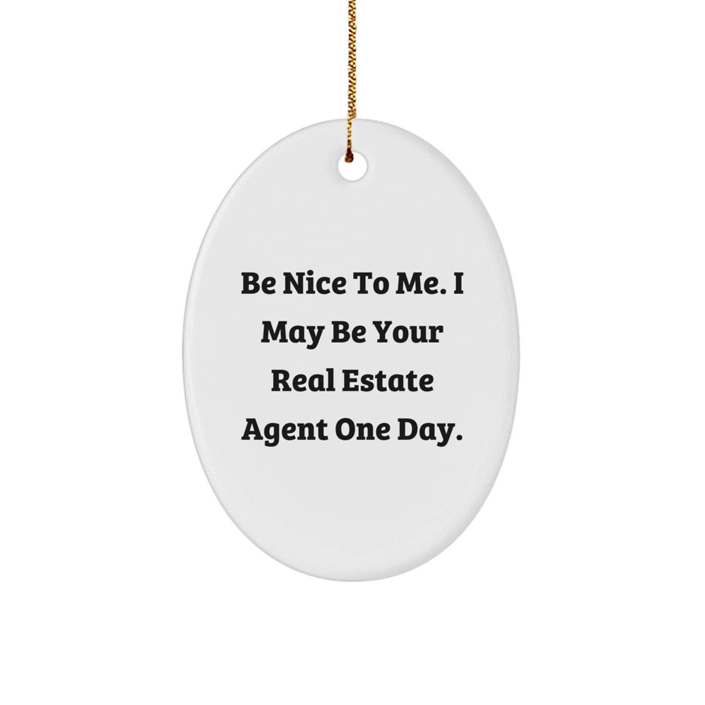 Funny Real Estate Agent Gifts from Friends, Be Nice To Me Oval Ornament for Real Estate Agent, Christmas Unique Gifts for Men - Image 1