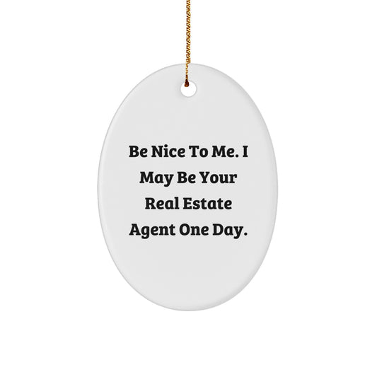 Funny Real Estate Agent Gifts from Friends, Be Nice To Me Oval Ornament for Real Estate Agent, Christmas Unique Gifts for Men - Image 1