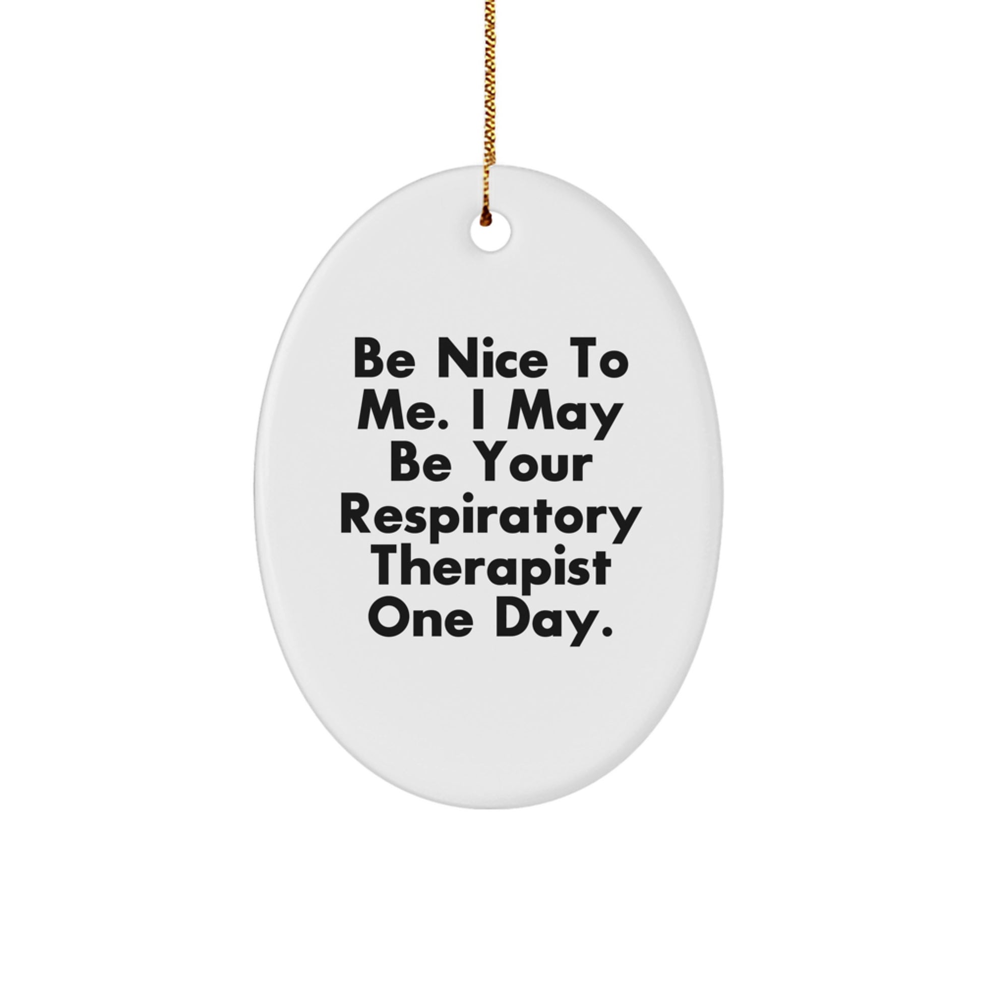 Be Nice To Me Gifts for Respiratory Therapist, Oval Ornament with Funny Quote, Christmas Unique Gifts from Friends for Family - Image 1