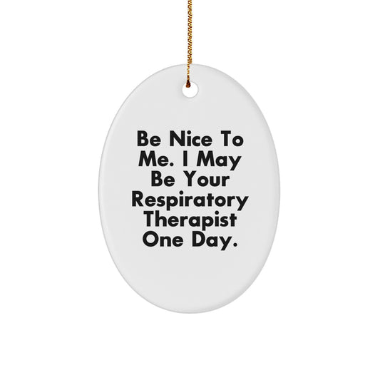 Be Nice To Me Gifts for Respiratory Therapist, Oval Ornament with Funny Quote, Christmas Unique Gifts from Friends for Family - Image 1
