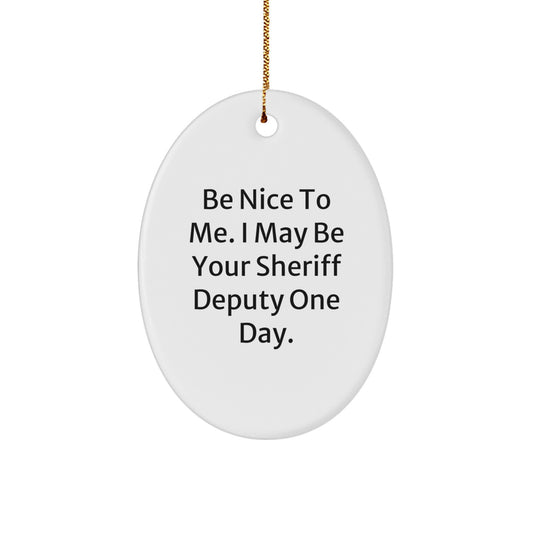 Gifts from Men, Be Nice to Me, Sheriff Deputy Oval Ornament, Funny Christmas Unique Gift for Women, Friends, Coworkers, Family - Image 1