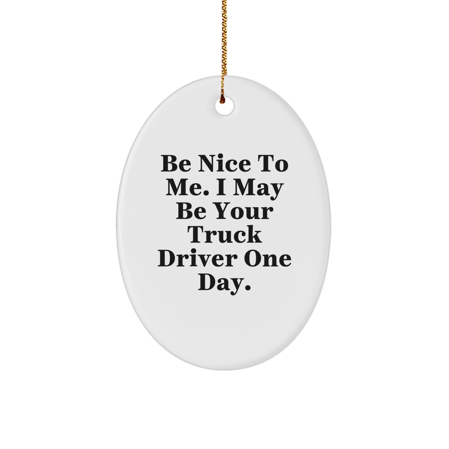 Funny Truck Driver Gifts for Him, Oval Ornament Be Nice To Me I May Be Your Truck Driver One Day, Christmas Unique Presents - Image 1
