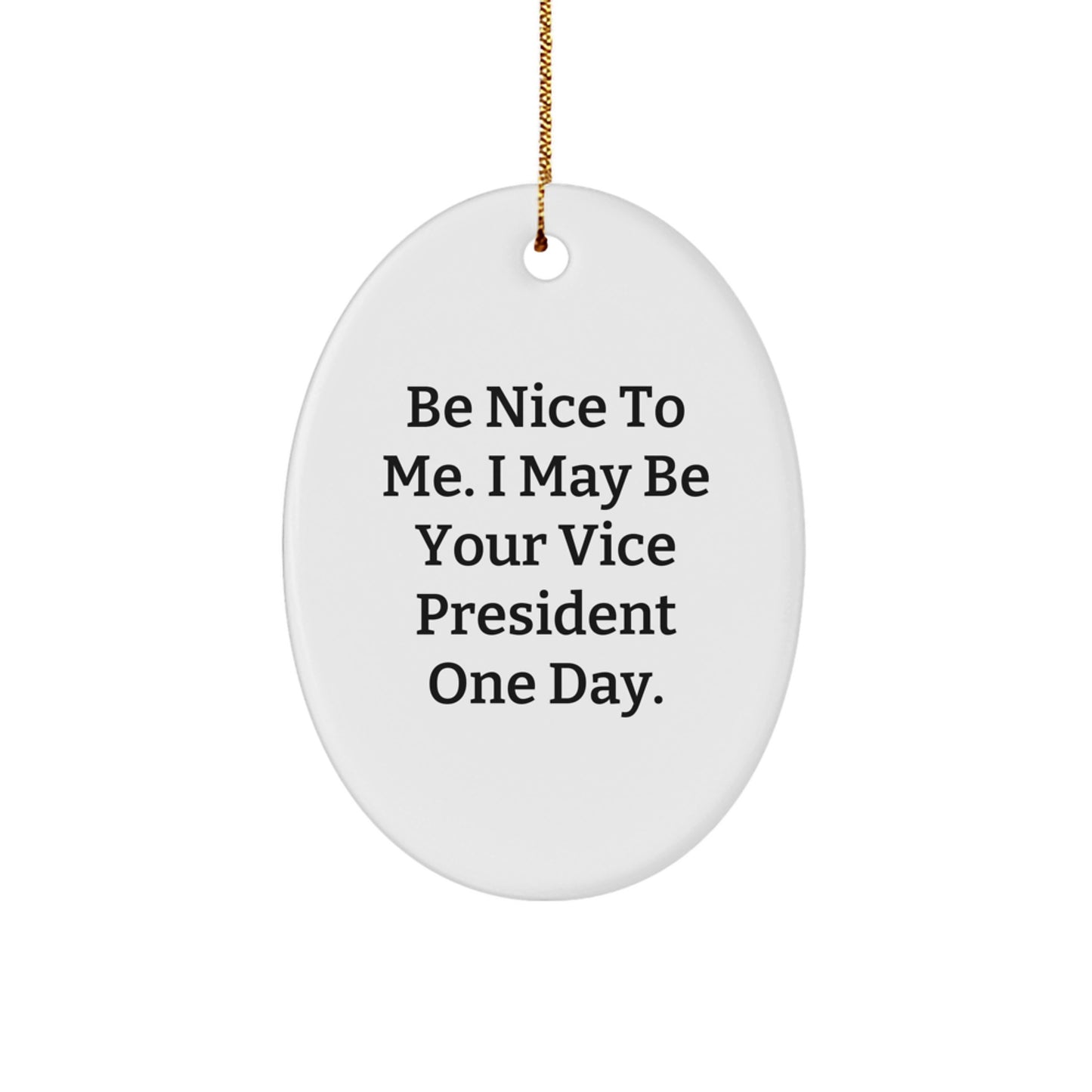 Funny Vice President Oval Ornament, Gifts from Friends for the Vice President, Be Nice To Me Quote, Christmas Unique Gifts - Image 1