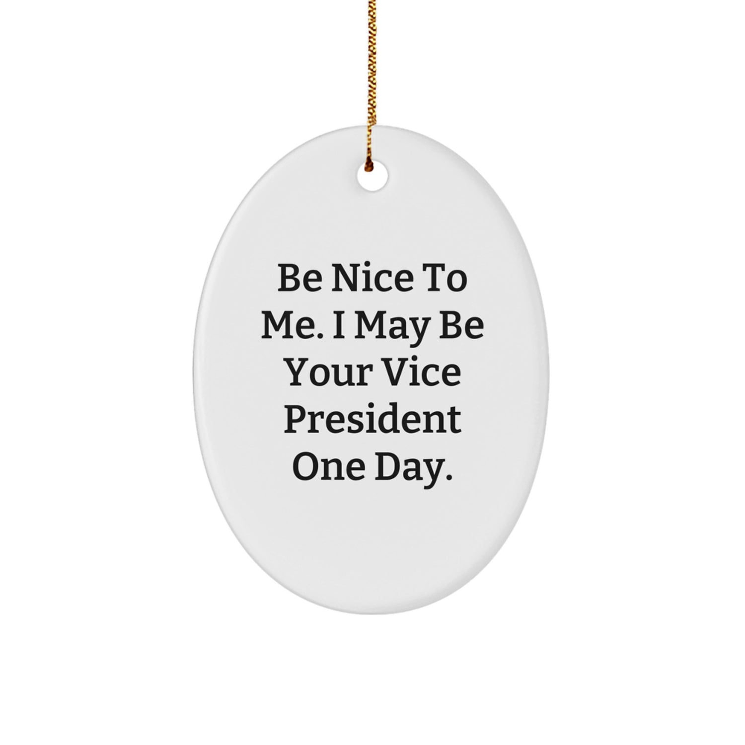 Funny Vice President Oval Ornament, Gifts from Friends for the Vice President, Be Nice To Me Quote, Christmas Unique Gifts - Image 1