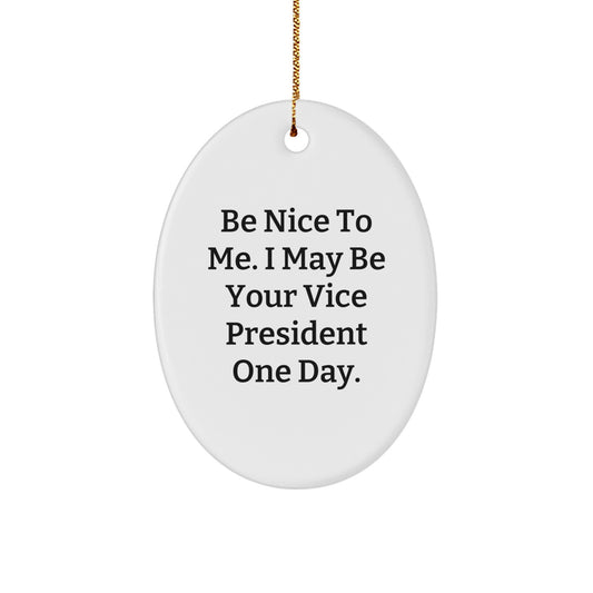 Funny Vice President Oval Ornament, Gifts from Friends for the Vice President, Be Nice To Me Quote, Christmas Unique Gifts - Image 1