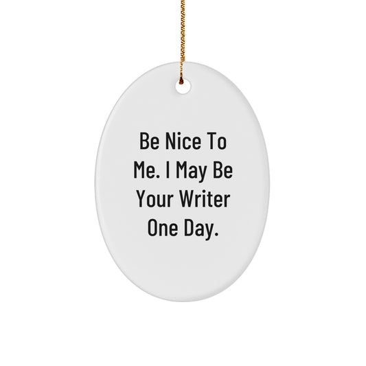Funny Writer Oval Ornament Gifts from Friends for Christmas Inspiration - Be Nice To Me Writer One Day - Image 1