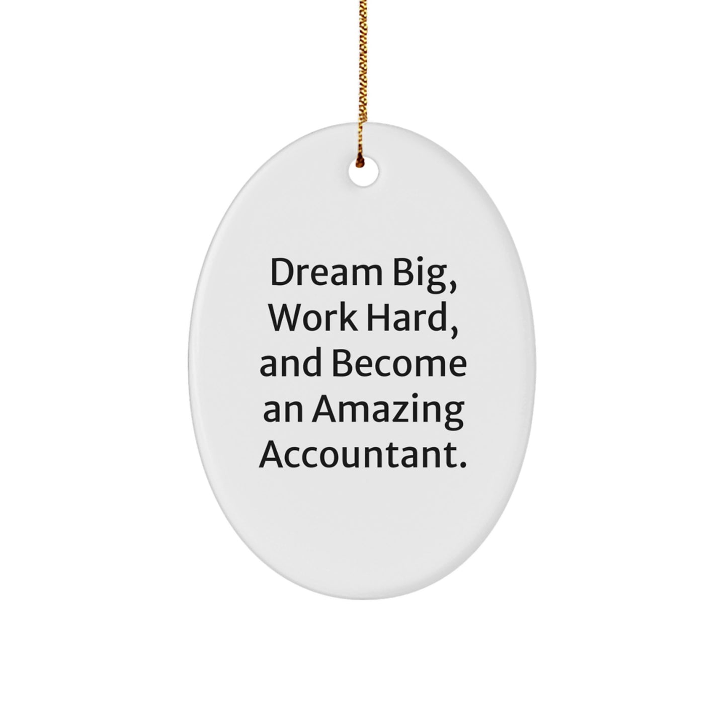Accountant Gifts, Oval Ornament, 'Dream Big, Work Hard, And Become An Amazing Accountant.' - Gifts from Family for Christmas - Image 1