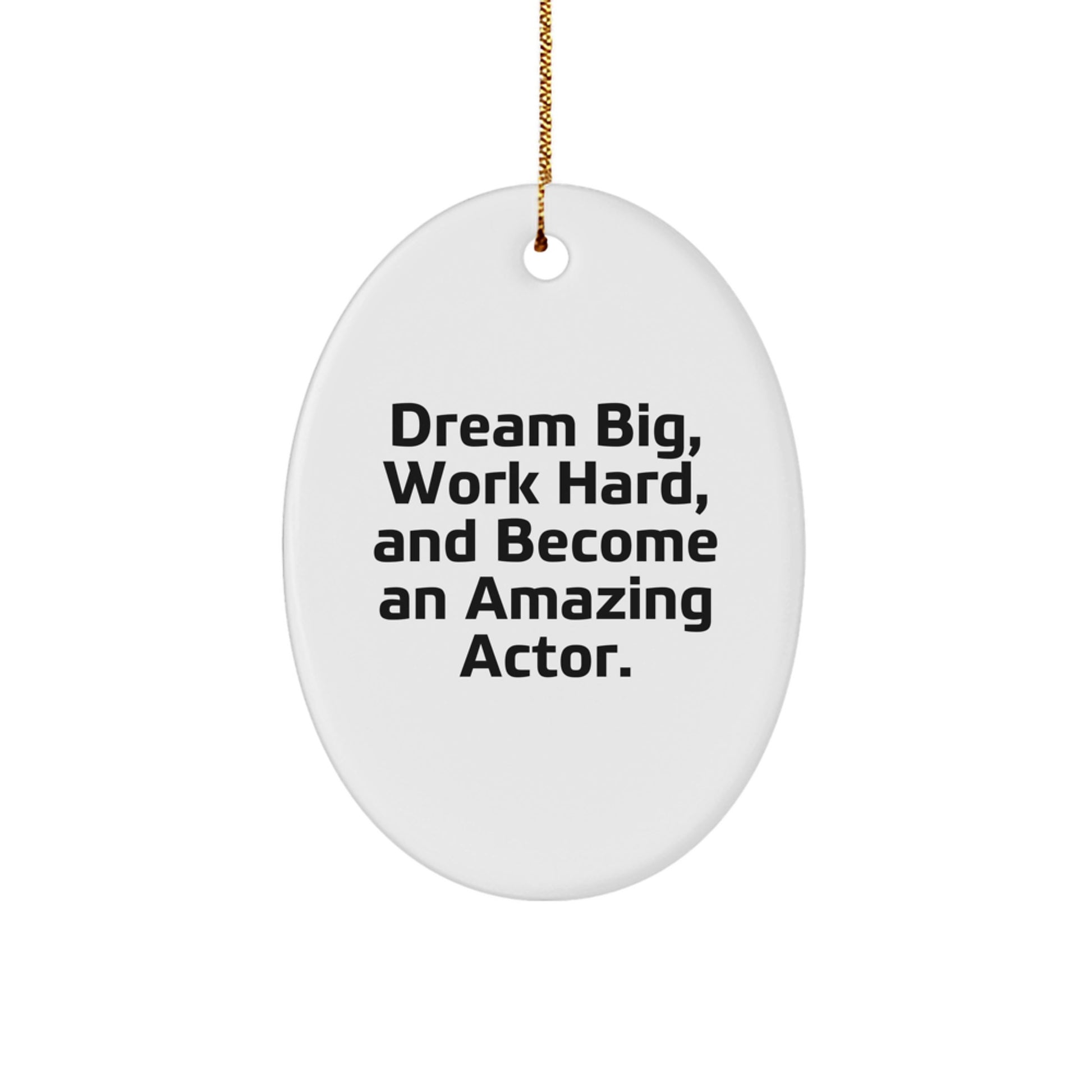 Actor Gifts from Friends, Family, or Coworkers - 'Dream Big, Work Hard, And Become An Amazing Actor.' Oval Ornament for Christmas - Image 1