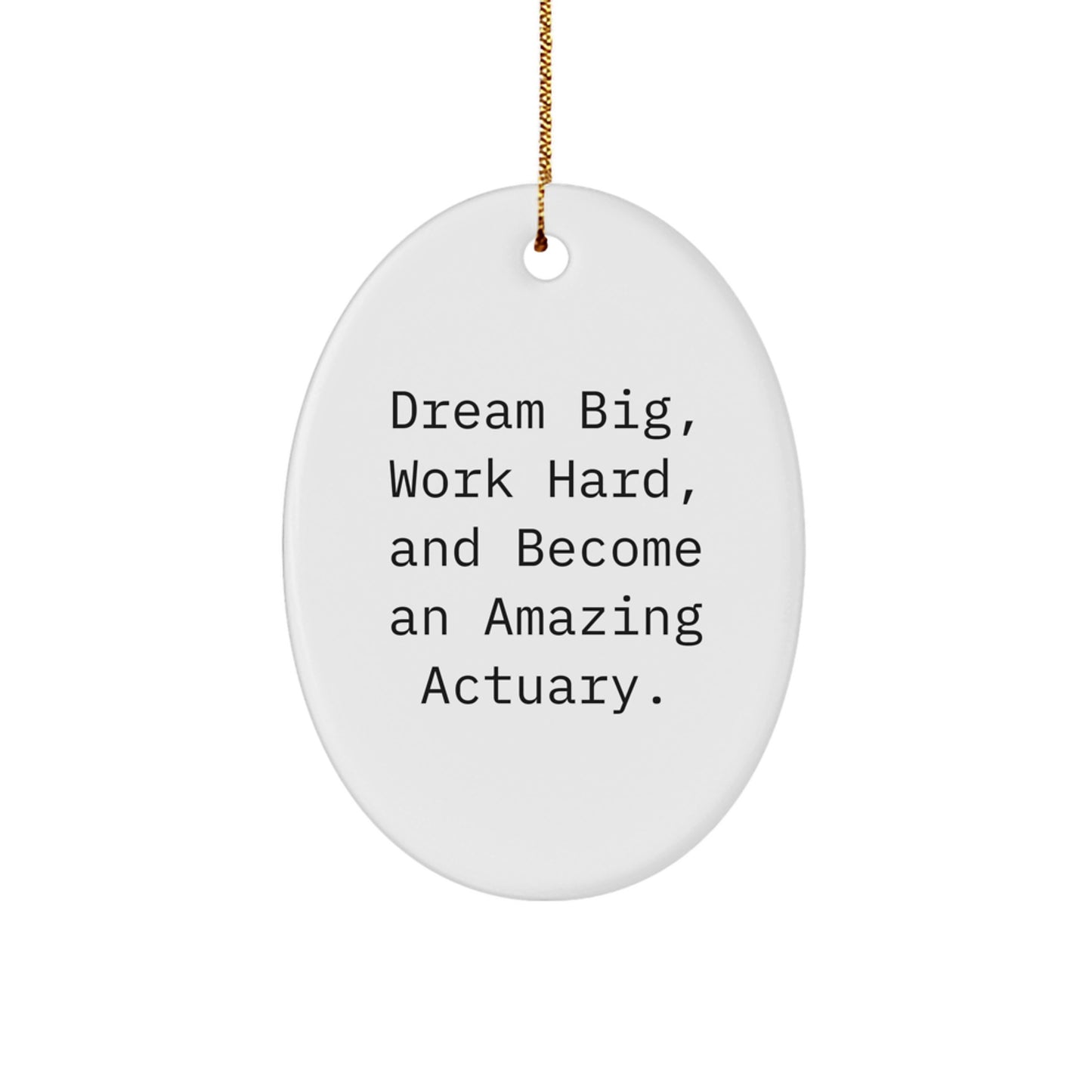 Encouraging Actuary Gifts from Friends and Family - 'Dream Big, Work Hard, And Become An Amazing Actuary.' Oval Ornament for Christmas - Image 1