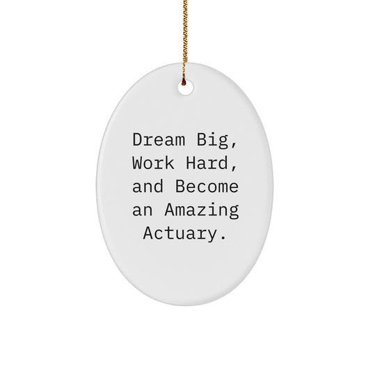 Encouraging Actuary Gifts from Friends and Family - 'Dream Big, Work Hard, And Become An Amazing Actuary.' Oval Ornament for Christmas - Image 1
