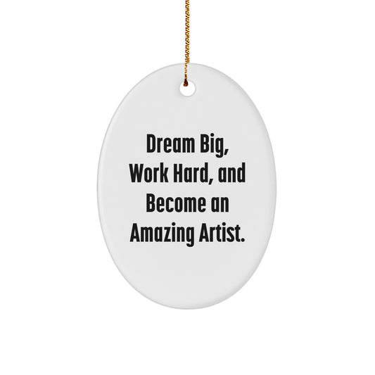 Inspirational Artist Gifts Oval Ornament, 'Dream Big, Work Hard, And Become An Amazing Artist.' for Friends, Family, Coworkers, Gifts from Artist, Unique Christmas Unique Gifts - Image 1
