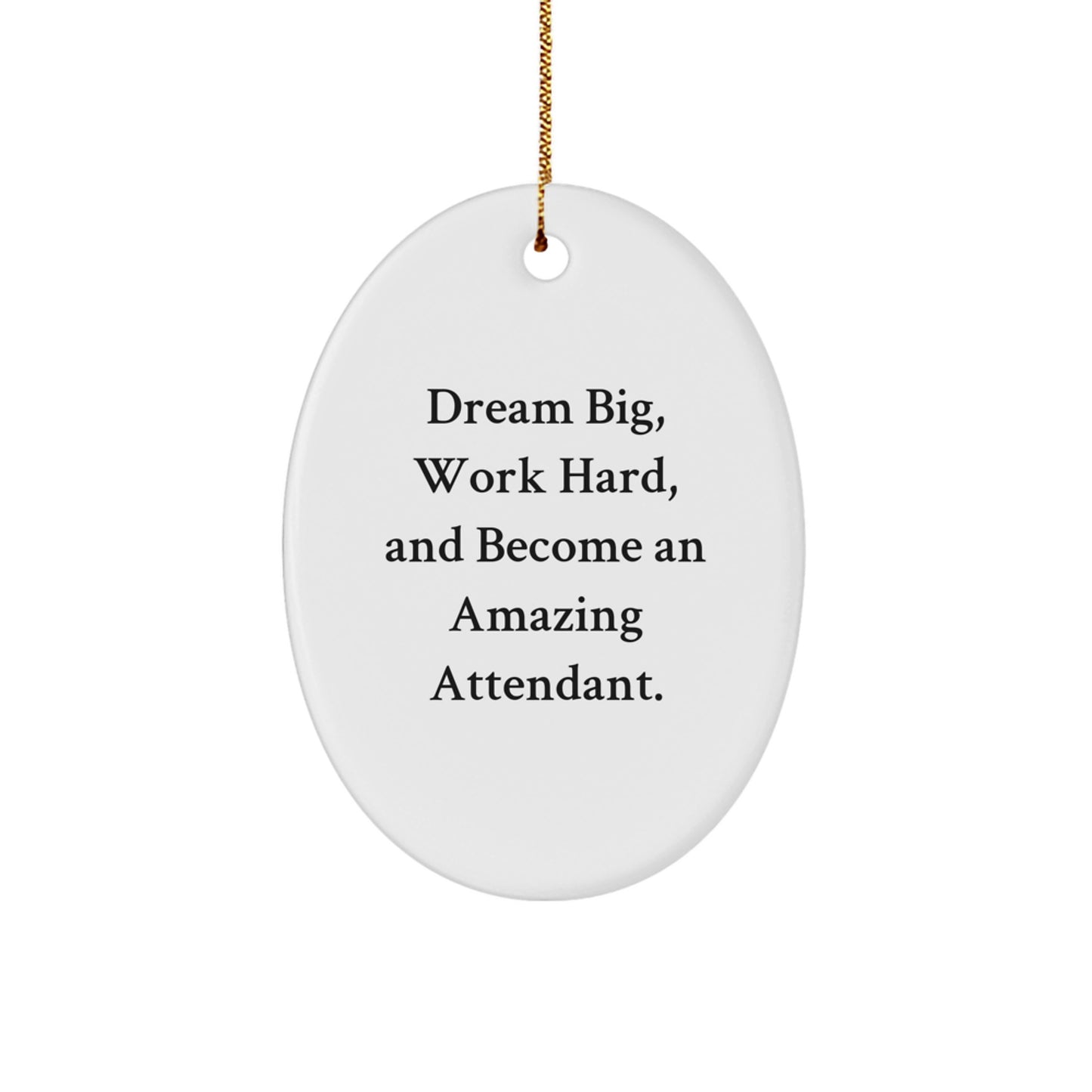 Gifts from Friends for Attendant Christmas Unique Decorations - Oval Ornament with Inspirational Quote 'Dream Big, Work Hard, And Become An Amazing Attendant.' - Image 1