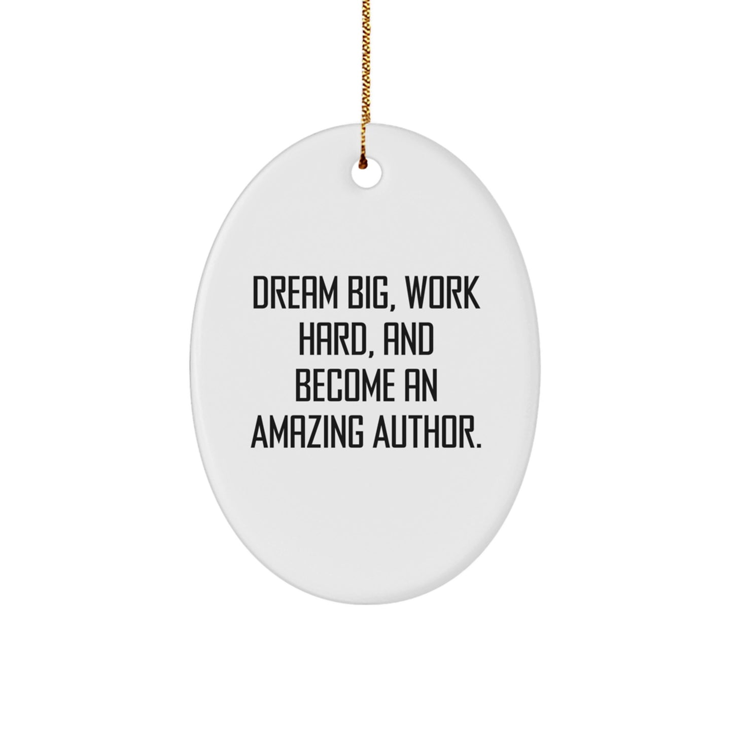 Author Gifts from Friends for Dream Big, Work Hard, And Become An Amazing Author. Oval Ornament, White, 3.25" Tall, Christmas Memorable Present - Image 1
